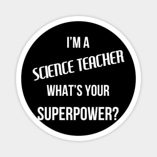 I'm a Science Teacher, What's Your Superpower? Magnet